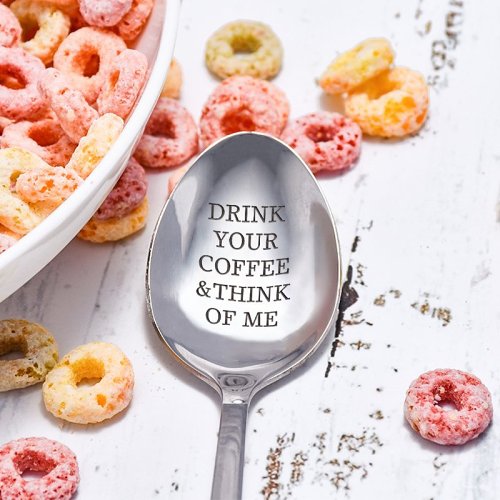 Drink Your Coffee & Think Of Me Spoon