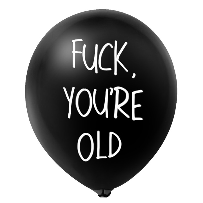 FUCK YOU'RE OLD