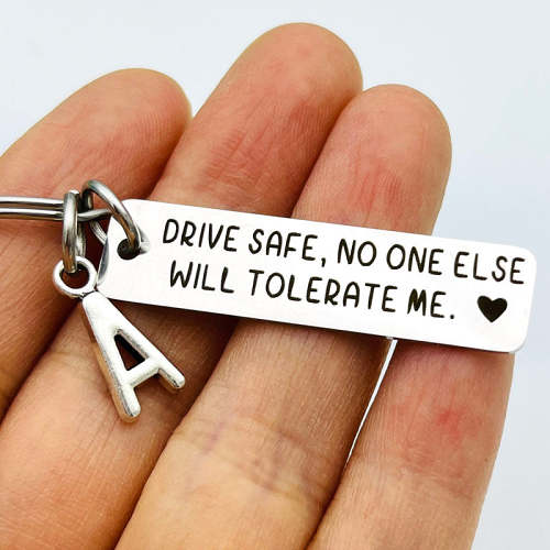 Drive Safe No One Else Will Tolerate Me Keychain