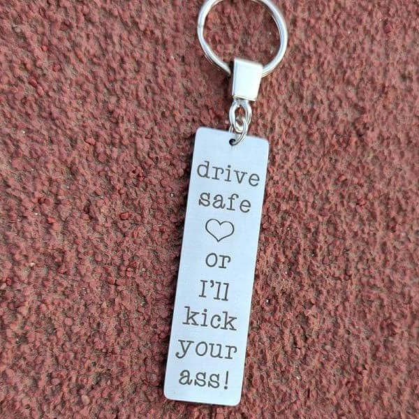 Drive Safe Or I'll Kick Your Ass (Exclusive Big Keychain)