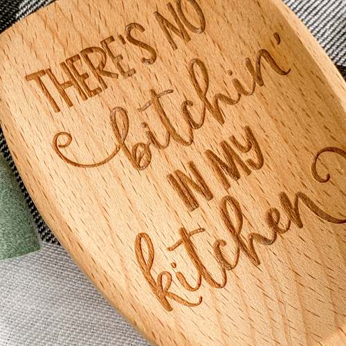 No Bitchin' in My Kitchen Wooden Spoon