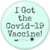 Painted metal COVID-19 VACCINE  20mm snap buttons   I  Got my vaccine   Print
