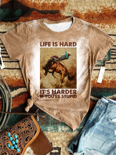 Life Is Hard It's Harder If You're Stupid Bleached T Shirt