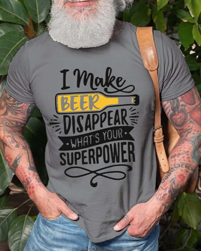 Men's I Make Beer Disaooear What's Your Superpower T-Shirt