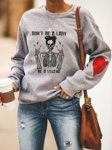 Don't Be A Lady Be A Legend Sweatshirt