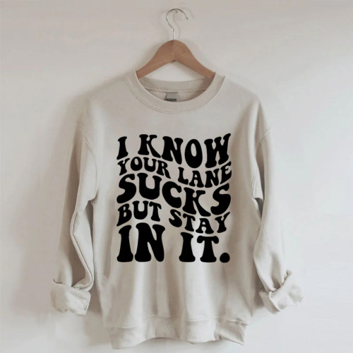 I Know Your Lane Sucks But Stay In It Sweatshirt