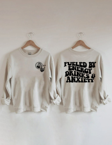 Fueled By Energy Drinks and Anxiety Sweatshirt