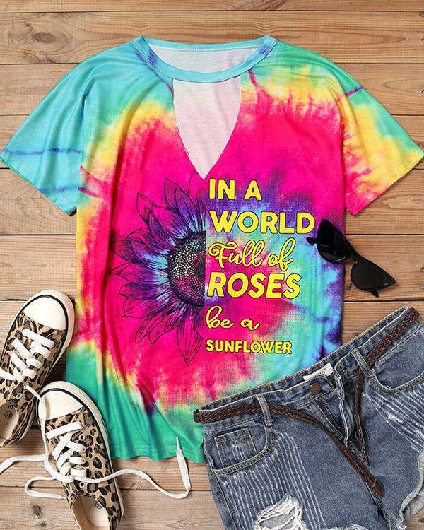 Tie Dye In A World Full of Roses Be A Sunflower Blouse