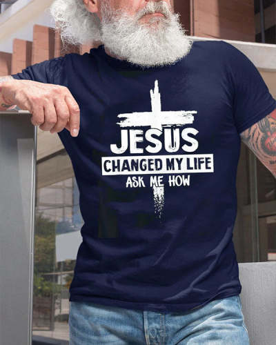 Jesus Changed My Life Ask Me How Crew Neck Casual T-Shirt