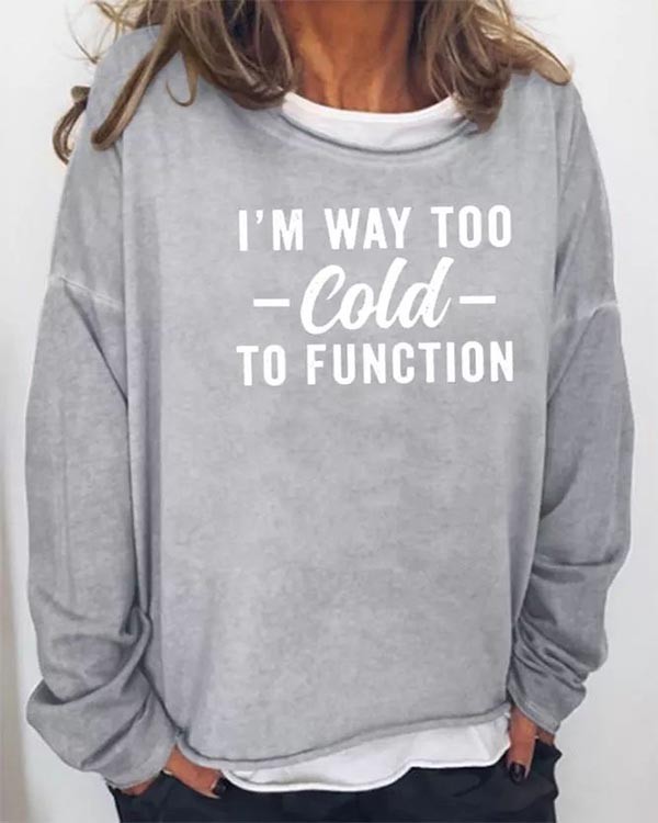 Women's I'm Way Too Cold To Function Long Sleeve Top
