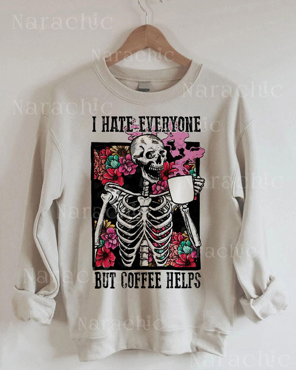 I Hate Everyone But Coffee Helps Skeleton Coffee Loose Sweatshirt