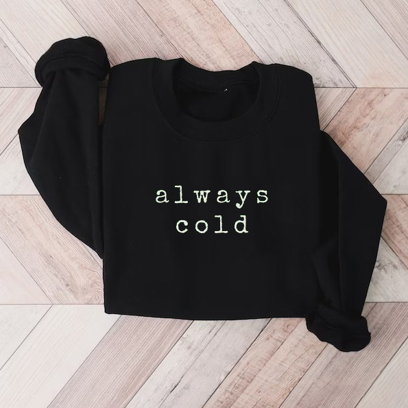 Funny Always Cold Sweatshirt
