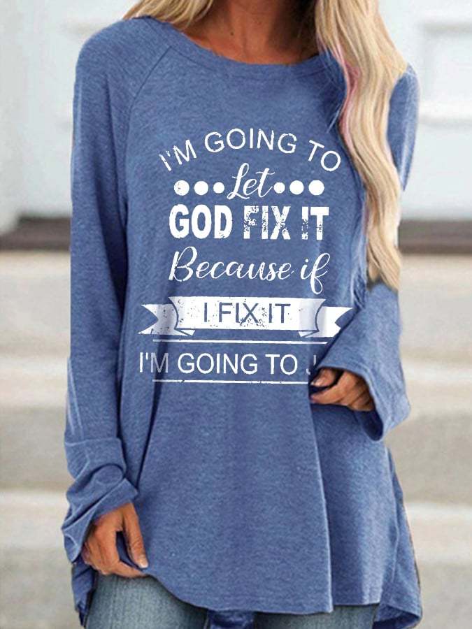 Women's I’m Going To Let God Fix It Because If I Fix It I’m Going To Jail Print Long Sleeve T-Shirt