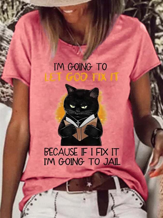 Women's I’m Going To Let God Fix It Because If I Fix It I’m Going To Jail Print Short Sleeve Tee