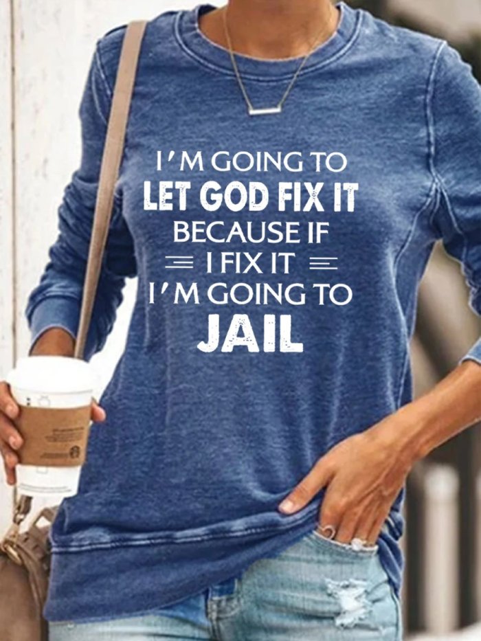 Women's I'm Going To Let God Fix It Because If I Fix It I'm Going To Jail Print Top