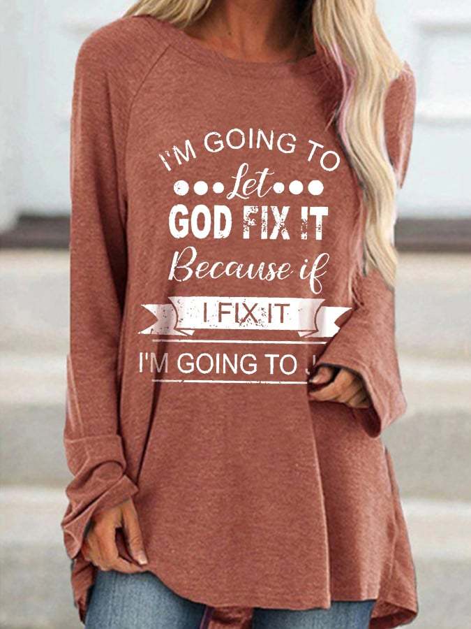 Women's I’m Going To Let God Fix It Because If I Fix It I’m Going To Jail Print Long Sleeve T-Shirt