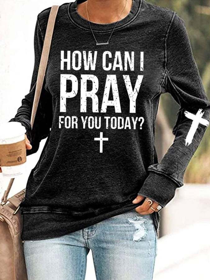 Women's How Can I Pray For You Today Sweatshirt