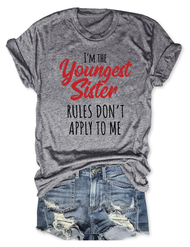 I'm The Youngest Sister The Rules Don't Apply To Me T-Shirt
