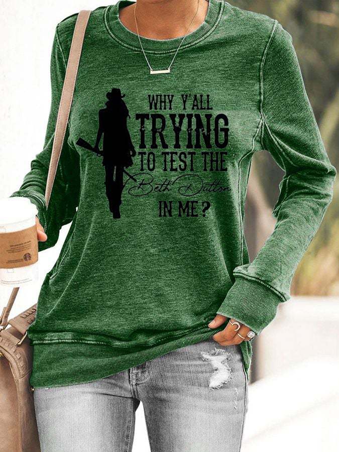 Women's WHY Y'ALL TRYING TO TEST THE BETH DUTTON IN ME? Print Sweatshirt