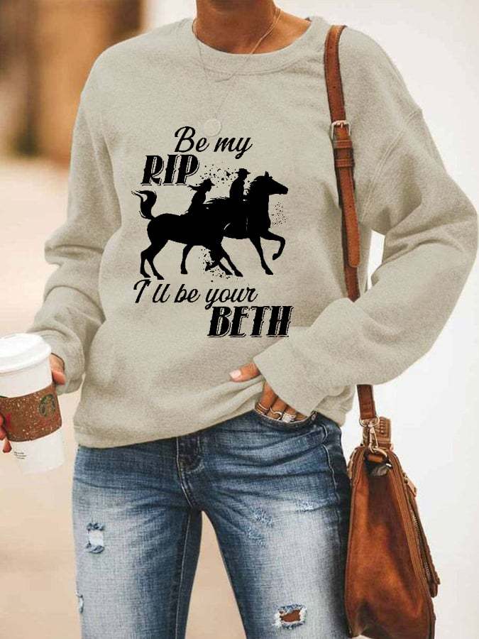Women's Be My Rip I'll Be Your Beth Printed Casual Sweatshirt