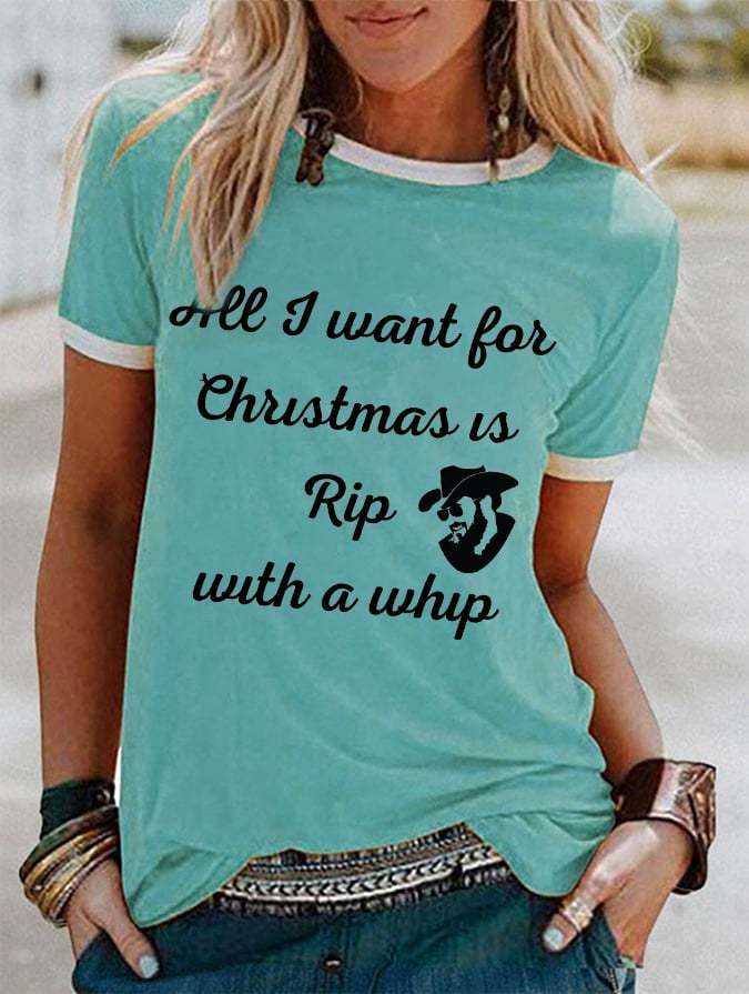 Women's ALL I WANT FOR CHRISTMAS IS RIP WITH A WHIP Casual Tee