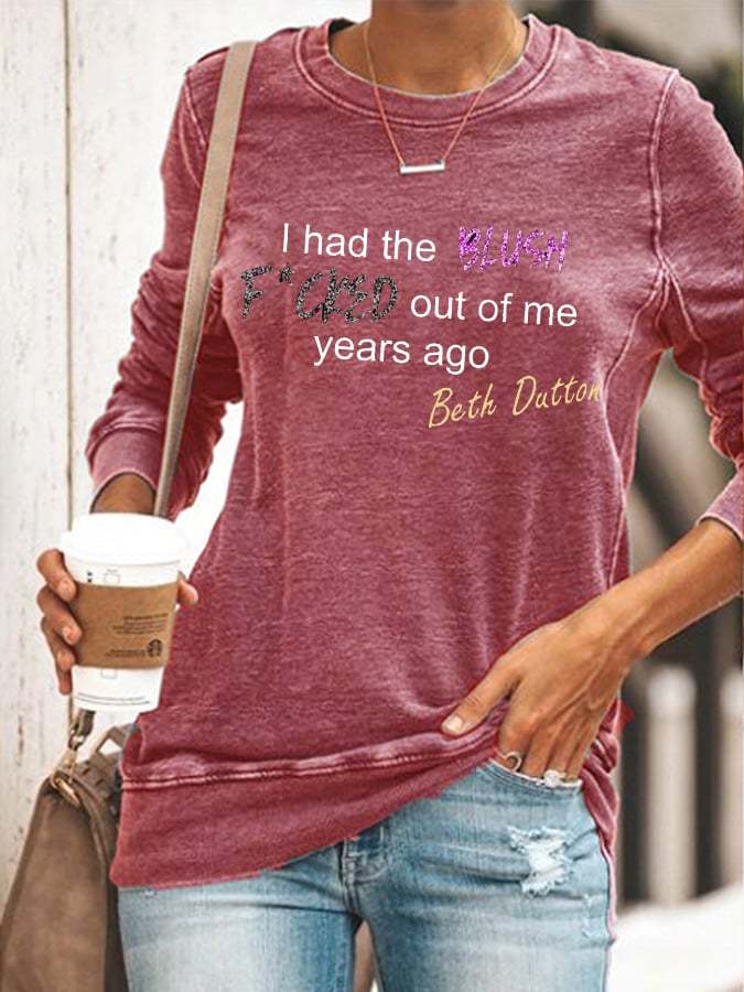 Women's Western TV series  I had the BLUSH F*CKED ​​out of me years ago  printed sweatshirt