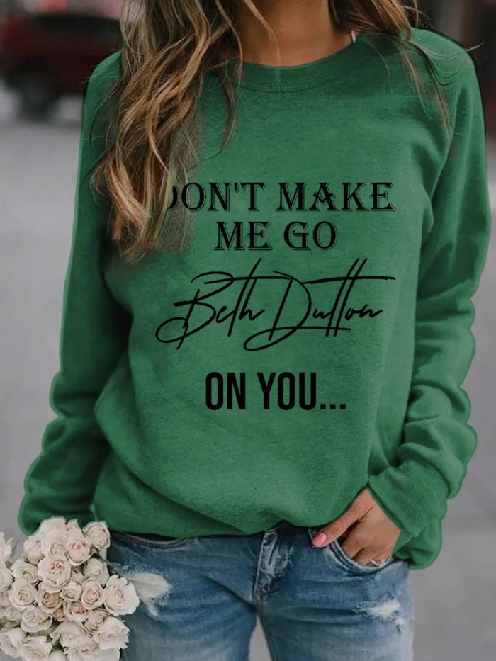 Women's Don't Make Me Go Beth Dutton On You Print Sweatshirt