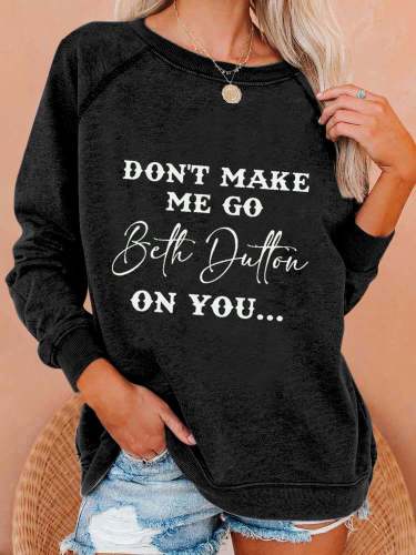 Women's Don't Make Me Go Beth Dutton On You Print Casual Sweatshirt