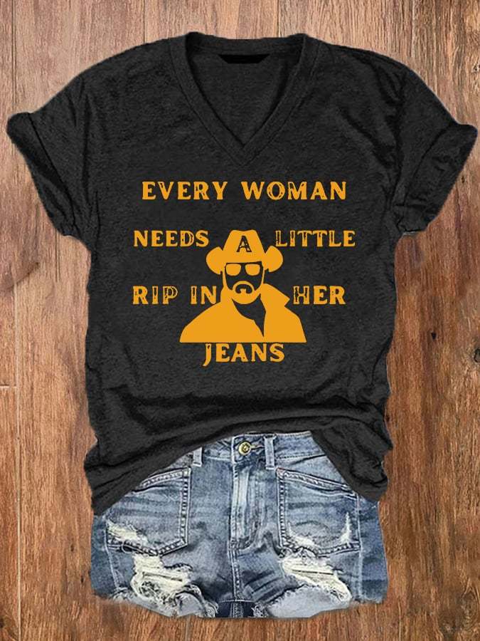 Women's EVERY WOMAN NEEDS LITTLE RIP IN HER JEANS  V-Neck Tee