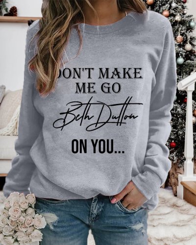 Women's Don't Make Me Go Beth Dutton On You Print Sweatshirt