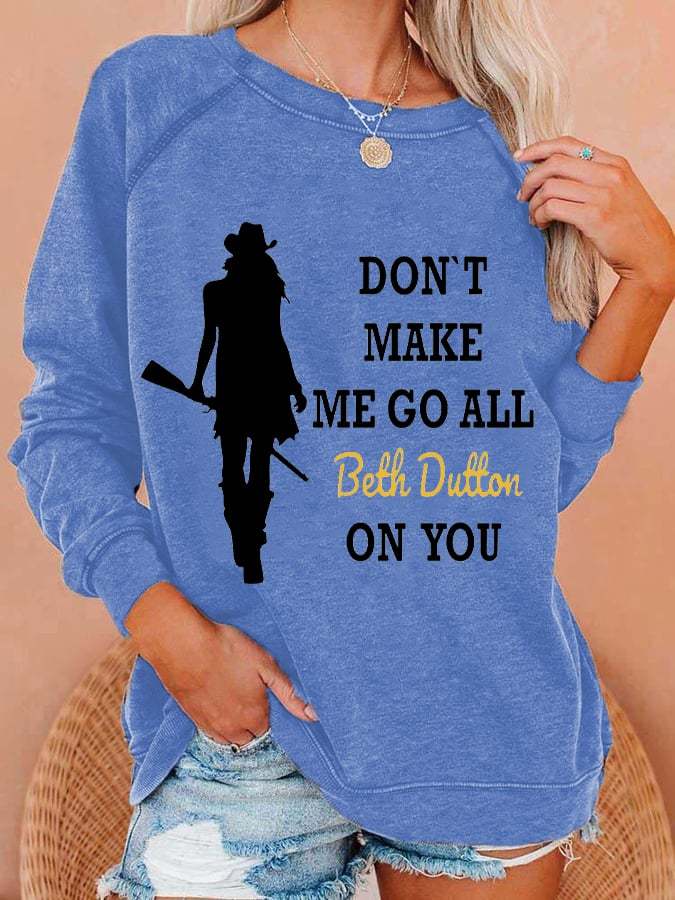 Women's Don't Make Me Go All Beth Dutton On You Printed Sweatshirt