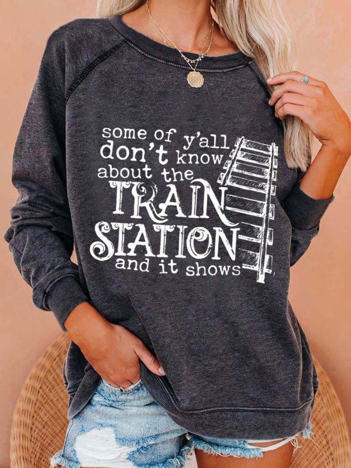 Women's Some of y’all don’t know about the TRAIN STATION Print Casual Sweatshirt