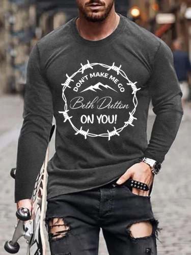 Men's Don't Make Me Go Beth Dutton On You Long Sleeve Tee