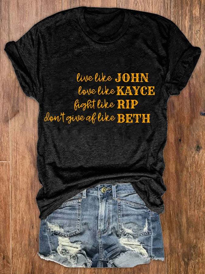 Women's Live Like John, Love Like Kayce, Fight Like Rip, Think Like Beth Print Crew Neck T-Shirt