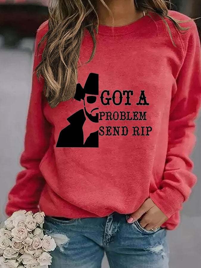 Got A Problem Send Rip Printed Long Sleeve Sweatshirt