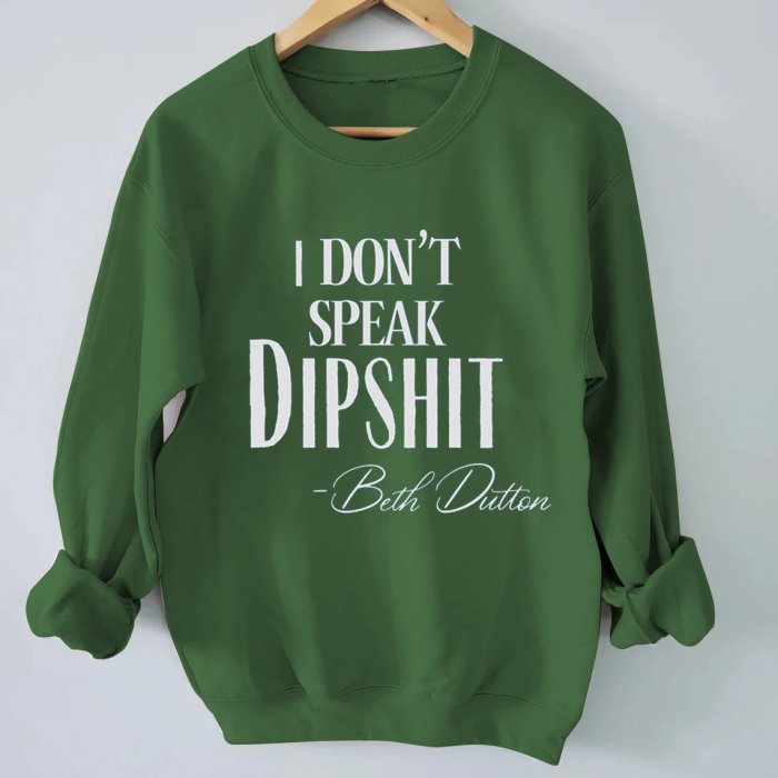 Women's I Don't Speak Dipshit Beth Dutton Print Sweatshirt