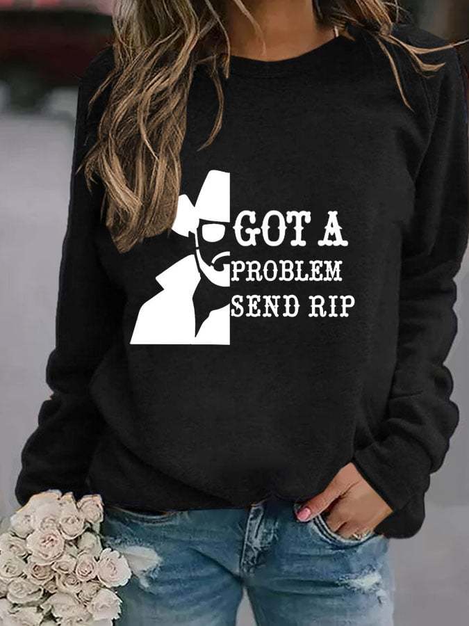 Got A Problem Send Rip Printed Long Sleeve Sweatshirt