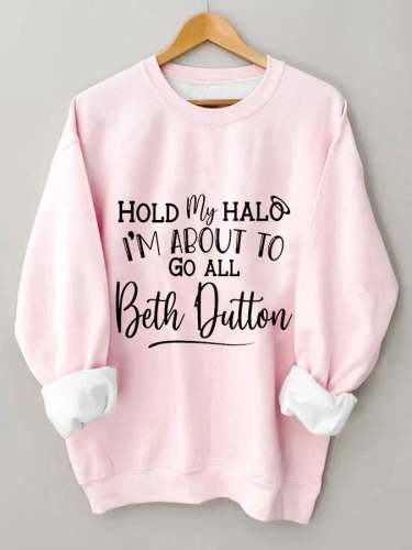 Women's Hold My Halo I'm About To go Beth Dutton Print Sweatshirt
