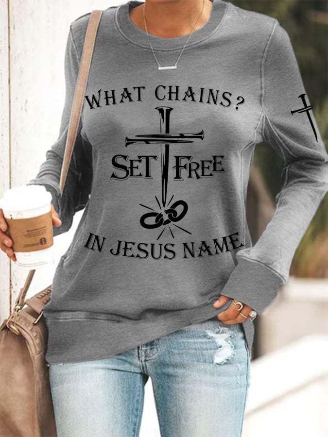 Women's  What Chains? Set Free In Jesus Name Print Sweatshirt