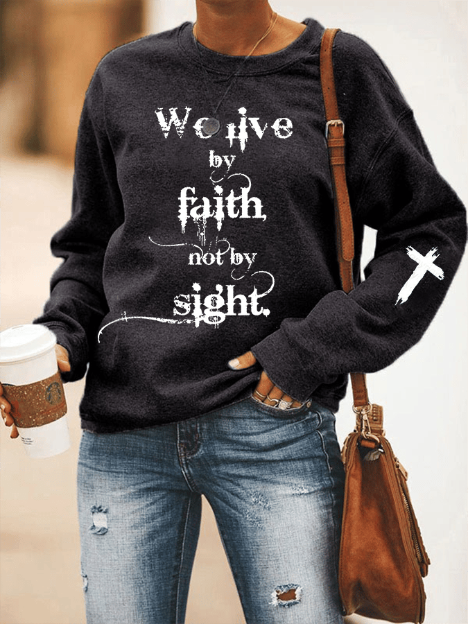 Women's I Live By Faith Not By Sight Print Sweatshirt