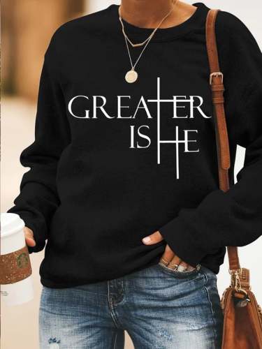 Women's Greater Is He Cross Printed Casual Sweatshirts