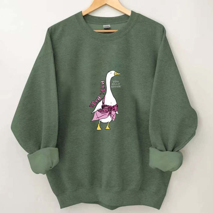 Yeah Yeah You Silly Goose Sweatshirt