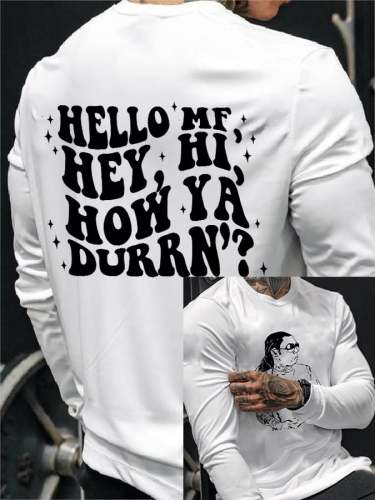 Men's Hello MF Hey Hi How Ya Durrn Weezy Print Long Sleeve T-Shirt