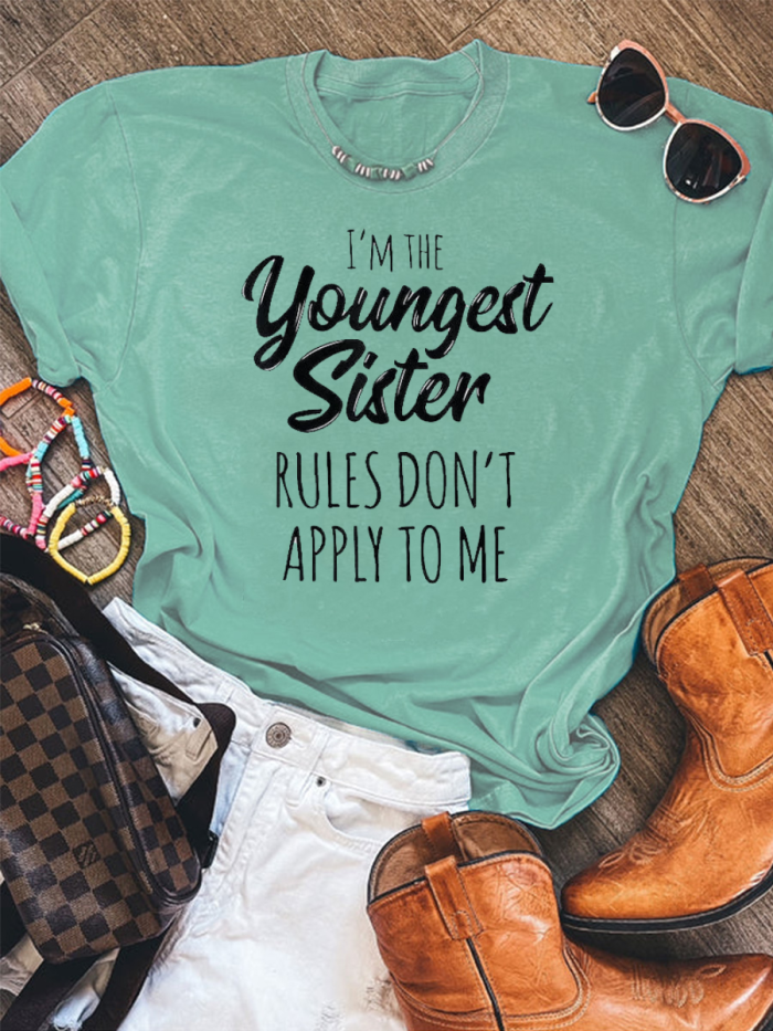 I'm The Youngest But Rules Don't Apply to Me Funny Print Casual T-Shirt