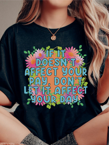 If It Doesn't Affect Your Pay Don't Let It Affect Your Day T-shirt