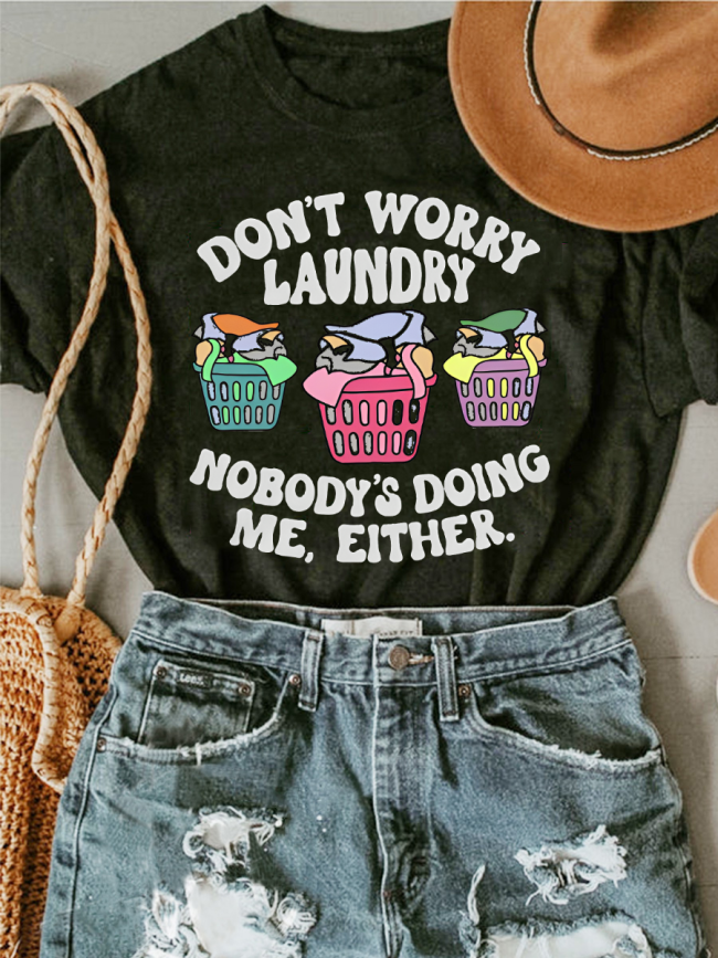 Don't Worry Laundry Nobody's Doing Me, Either T-shirt
