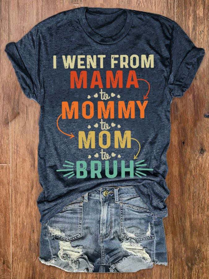 Women's I went from Mama to Mommy to Mom to Bruh Print Round Neck T-Shirt