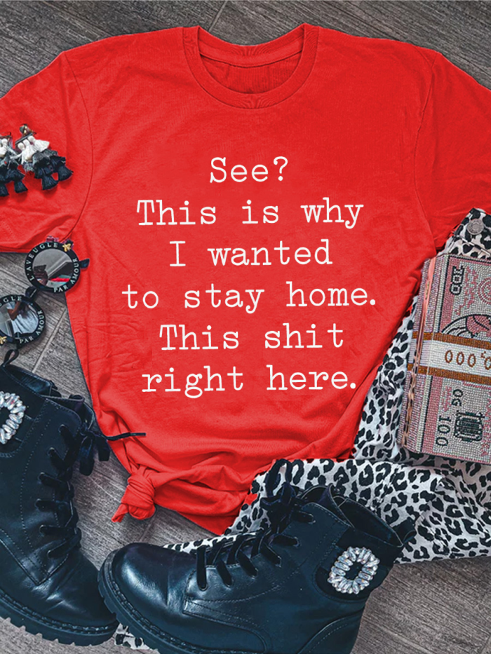 See? This Is Why I Wanted To Stay Home. This S--t Right Here T-shirt