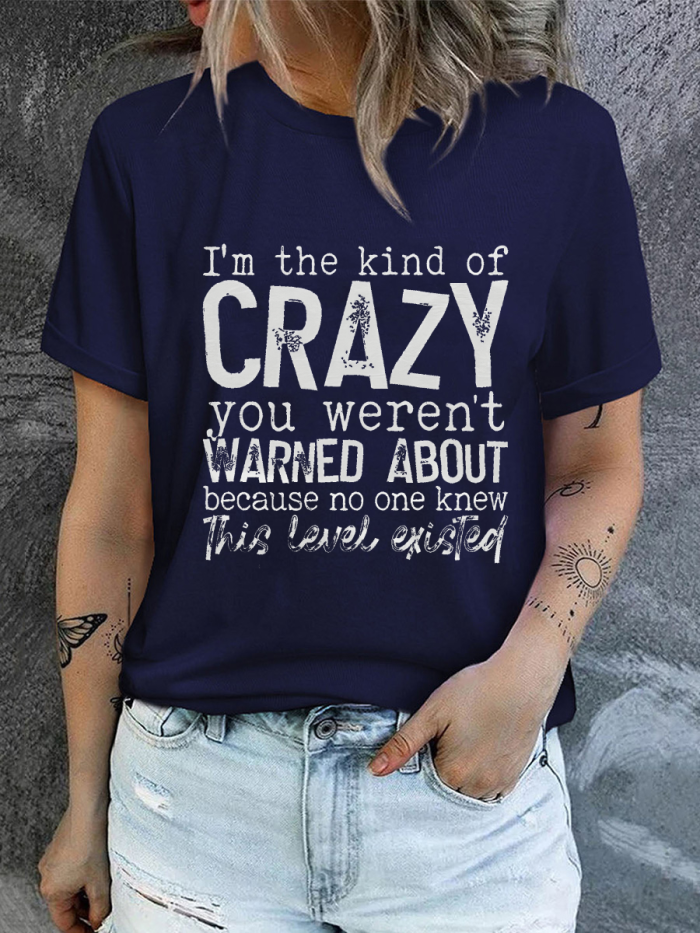 I'm The Kind Of Crazy You Weren't Warned About Because No One Knew This Level Existed T-shirt