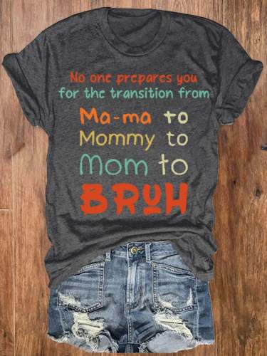 Women's I Went From Mama To Mommy To Mom To Bruh Print Round Neck T-Shirt